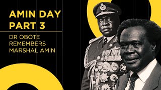 AMIN DAY PART 3 DR OBOTE REMEMBERS MARSHAL AMIN [upl. by Lyrehc]