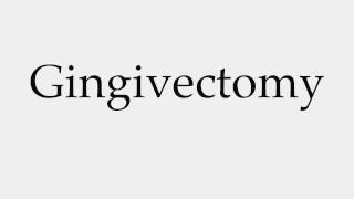 How to Pronounce Gingivectomy [upl. by Andromada]