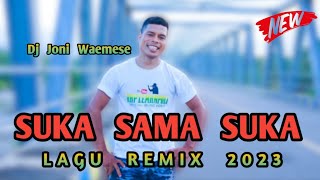 Lagu remix 2023  Suka Sama Suka  Dj Joni Waemese [upl. by Myrtia305]