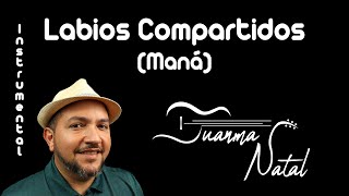 Labios Compartidos Maná INSTRUMENTAL  Juanma Natal  Classic  Guitar  Covers  Lyrics [upl. by Shari]