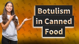 How to tell if canned food has botulism [upl. by Idac]