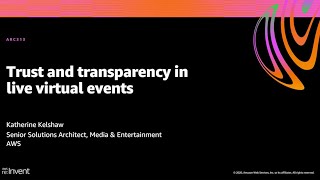 AWS reInvent 2020 Trust and transparency in live virtual events [upl. by Ecam450]