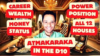 ATMAKARAKA in all 12 Houses of the D10 Dashamsha Chart  Career Name Fame Power Position Authority [upl. by Alane]