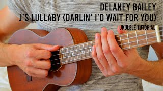 Delaney Bailey  js lullaby darlin id wait for you EASY Ukulele Tutorial With Chords  Lyrics [upl. by Annanhoj]