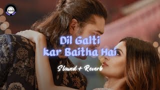 Dil Galti Kar Baitha hai SLOWEDREVERB Lofi By Music Guru  Music Guru songs  lofi love [upl. by Ybocaj]