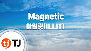 TJ노래방 Magnetic  아일릿ILLIT  TJ Karaoke [upl. by Yer73]