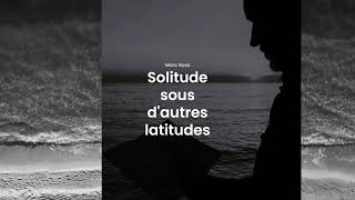 Marc Ross  Solitude sous dautres latitudes [upl. by Ehctav]