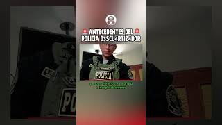 ANTECEDENTES DEL POLICIA D3SCU4RTIZ4D0R LaEncerrona [upl. by Ogren]