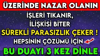 BUNLARI YAŞIYORSAN ÜZERİNDE NAZAR OLABİLİR  BU DUAYI 3 DEFA DİNLE NAZARDAN KURTUL [upl. by Bruis]