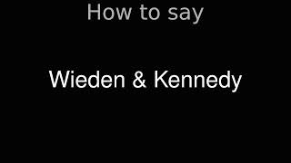 How to Pronounce correctly Wieden amp Kennedy [upl. by Yetty65]