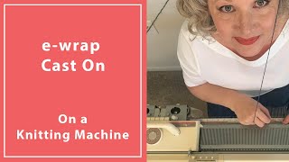 How To Do The eWrap Cast On on a Knitting Machine [upl. by Bailey931]