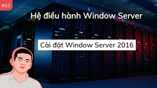 EP03 Cài đặt Window Server 2016  HĐH Window Server  K1ethoang [upl. by Zsamot]