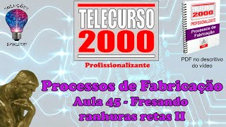 Telecurso 2000  Processos de Fabricação  45 Fresando ranhuras retas II [upl. by Anerroc]