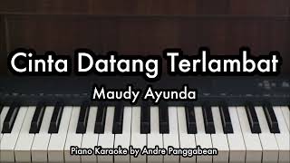 Cinta Datang Terlambat  Maudy Ayunda  Piano Karaoke by Andre Panggabean [upl. by Aelgna387]