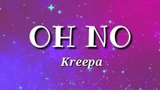 Kreepa  Oh No Lyrics [upl. by Nnaarual761]