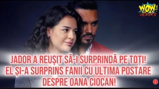 Jador a reușit săi surprindă pe toți El șia surprins fanii cu ultima postare despre Oana Ciocan [upl. by Haynor]