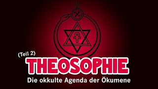 Theosophie  Die okkulte Agenda der Ökumene Teil 2 [upl. by Philipines]