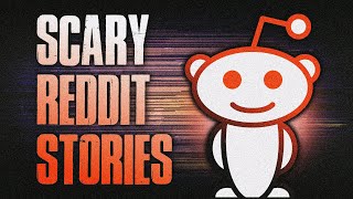 13 TRUE Scary Stories From REDDIT  True Scary Stories [upl. by Hephzibah]