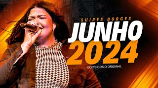 SUIRES BORGES MÚSICAS NOVAS  JUNHO  JULHO 2024 [upl. by Etnovad]