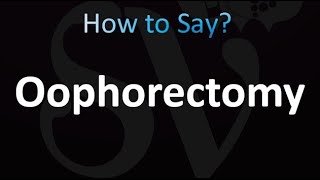 How to Pronounce Oophorectomy correctly [upl. by Aetnahc]