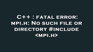 C  fatal error mpih No such file or directory include mpih [upl. by Maye]