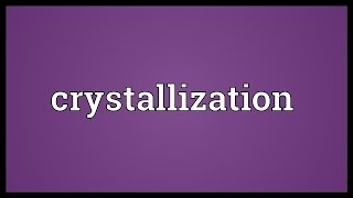 Crystallization Meaning [upl. by Nomad]