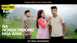 Na Nongkyndong Nga Wan  Part 9  Khasi Series [upl. by Sonya106]