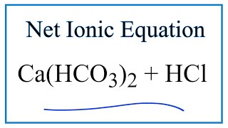 How to Write the Net Ionic Equation for CaHCO32  HCl  CaCl2  CO2  H2O [upl. by Anaeda]