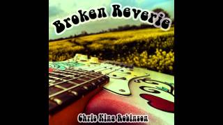 Chris King Robinson  Broken Reverie  Official Single 2014 [upl. by Torbert]