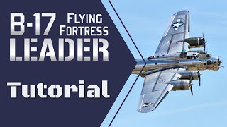 B17 Flying Fortress Leader Tutorial [upl. by Auhsuj]