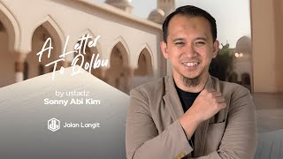 SONNY ABI KIM TERBARU PESAN UNTUK HATI ❗️❗️❗️ A Letter to Qolbu Kajian Islam Berseri Episode 1 [upl. by Aneeras983]