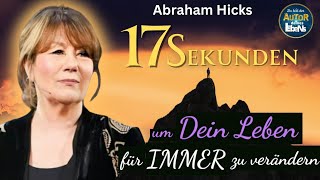 Wie Du Anziehst Was Du dir Wünscht IN 17 SEKUNDEN  Abraham Hicks Deutsch Gesetz der Anziehung [upl. by Silsby324]