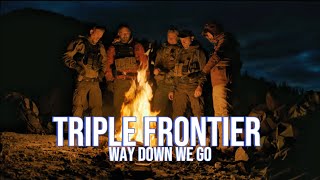 Triple Frontier  Way Down We Go [upl. by Yojal]