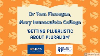 Dr Tom Finnegan MIC Getting Pluralistic about Pluralism [upl. by Ressan]