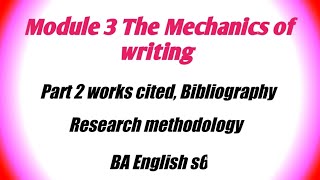 Module 3 The Mechanics of writing Part 2 works cited Bibliography Research Methodology S6 [upl. by Leonanie742]