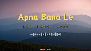 Apna Bana Le  Arijit Singh bollywoodlofi song bollywoodlofi [upl. by Siri13]