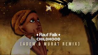 Rauf Faik  Childhood Adem amp Murat Remix [upl. by Letsirc]