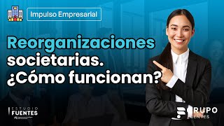 REESTRUCTURACIÓN EMPRESA ► Tipos de reorganización empresarial Fusión escisión y transformación [upl. by Tirzah]