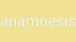 Anamnesis Definition amp Meaning [upl. by Adnahcir]