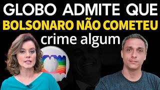 Até a GLOBO admite  Na tentativa de atacar GLOBO demonstra que Bolsonaro não cometeu crime algum [upl. by Mckeon]