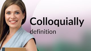 Colloquially  meaning of COLLOQUIALLY [upl. by Almond810]