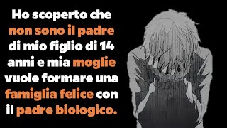 Scopro che non sono il padre di mio figlio e mia moglie vuole una famiglia col padre biologico [upl. by Eelimaj689]