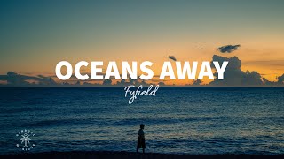 FYFIELD  Oceans Away Lyrics [upl. by Ailee]