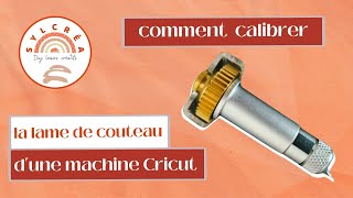 Comment calibrer la lame de couteau dune cricut makerTuto pas à pas [upl. by Malachi411]