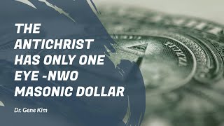 The Antichrist Has Only One Eye NWO Masonic Dollar  Dr Gene Kim [upl. by Assilak]