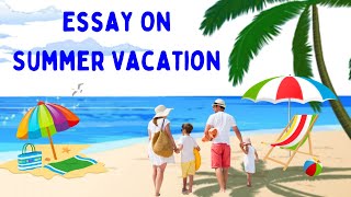 Essay on summer vacationSummer vacations essay [upl. by Saile464]