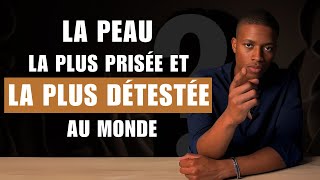 La peau la plus prisée et la plus détestée [upl. by Nered]