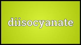 Diisocyanate Meaning [upl. by Scibert]