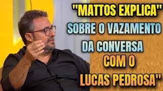 ðŸ’¢ðŸ’¢ ALEXANDRE MATTOS EXPLICA SOBRE O VAZAMENTO DE CONVERSA COM O PEDROSA NO PROGRAMA BOLEIRAGEM [upl. by Littman]