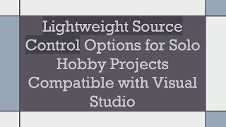 Lightweight Source Control Options for Solo Hobby Projects Compatible with Visual Studio [upl. by Ajtak]